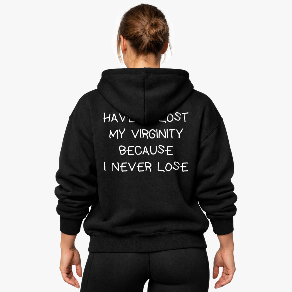 HAVEN’T LOST MY VIRGINITY BECAUSE I NEVER LOSE Oversized (Backprint) Hoodie