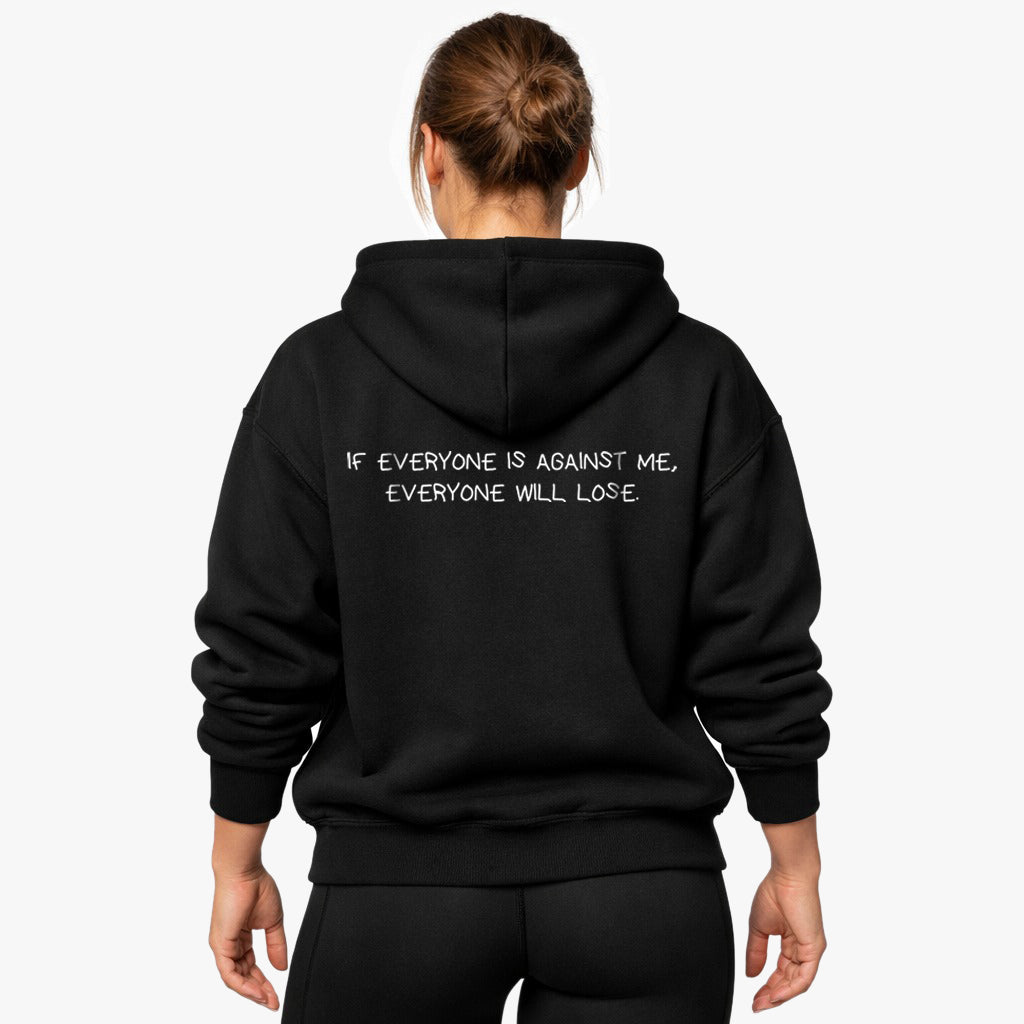 IF EVERYONE IS AGAINST ME, EVERYONE WILL LOSE Oversized (Backprint) Hoodie