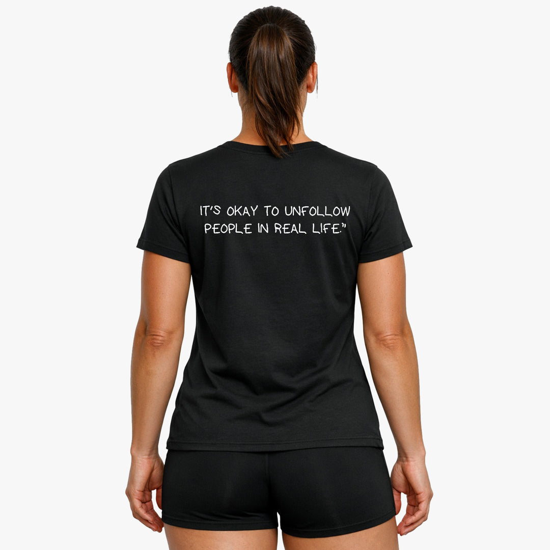 IT'S OKAY TO UNFOLLOW PEOPLE IN REAL LIFE (Backprint) Shirt