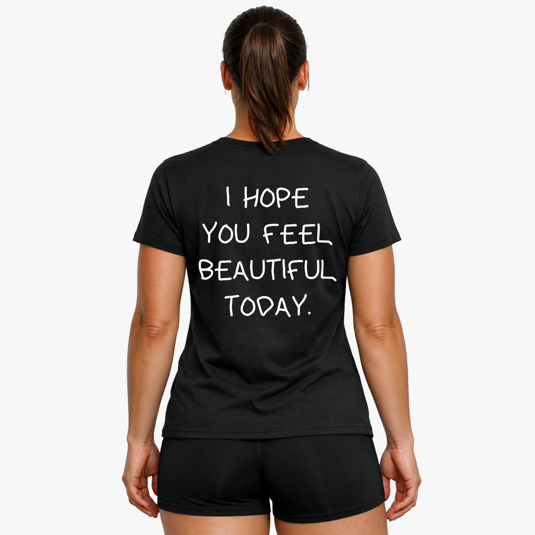 I HOPE YOU FEEL BEAUTIFUL TODAY (Backprint) Shirt