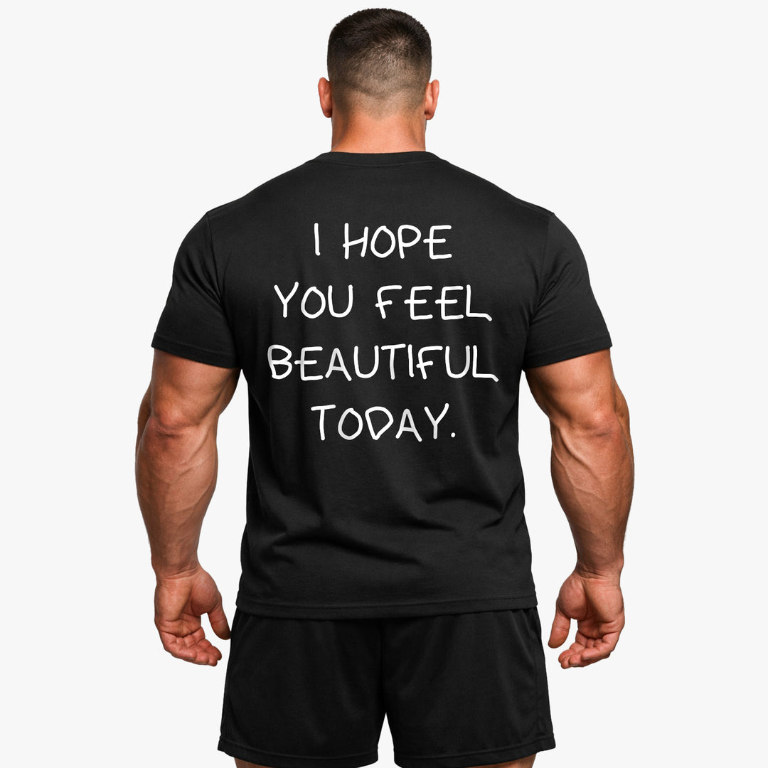 I HOPE YOU FEEL BEAUTIFUL TODAY (Backprint) Shirt