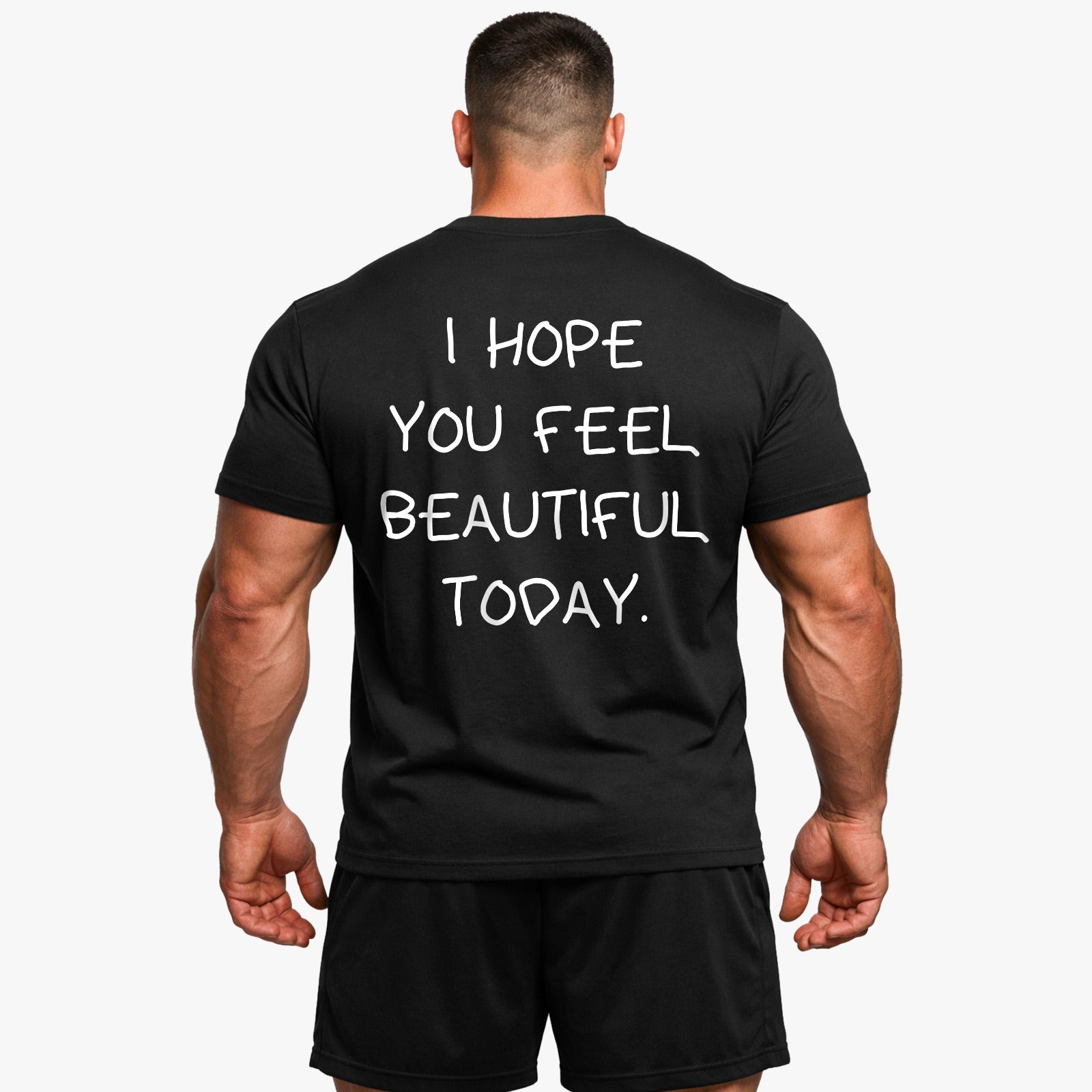 I HOPE YOU FEEL BEAUTIFUL TODAY (Backprint) Shirt