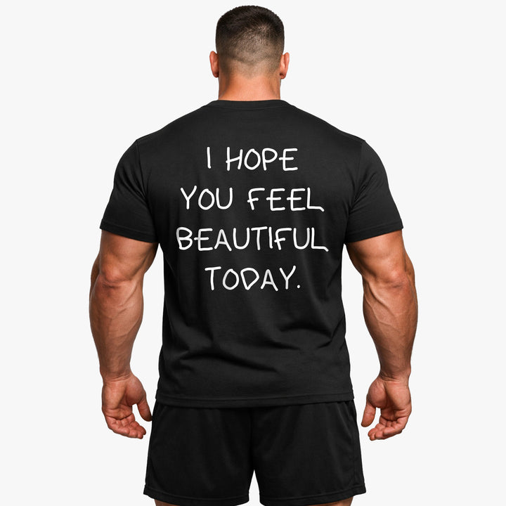 I HOPE YOU FEEL BEAUTIFUL TODAY (Backprint) Shirt