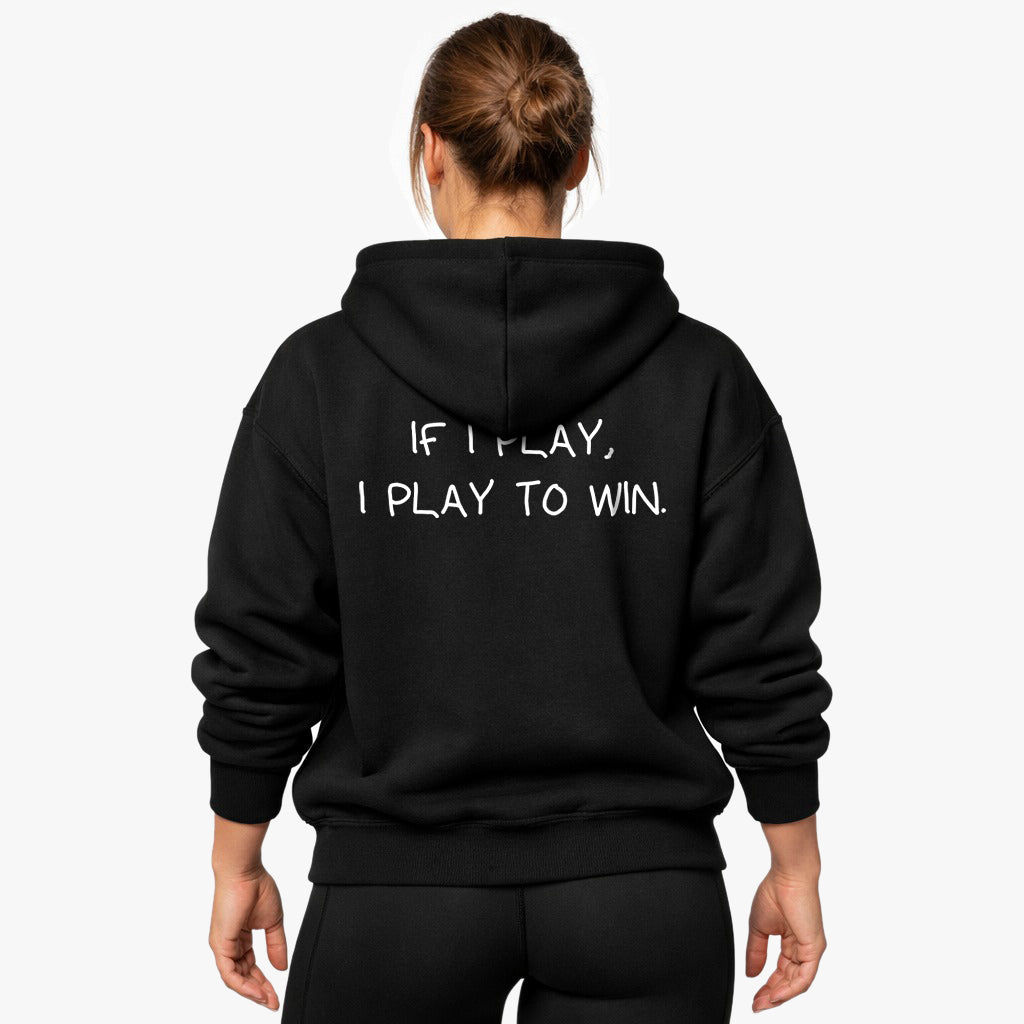 If I play, I play to win Oversized (Backprint) Hoodie