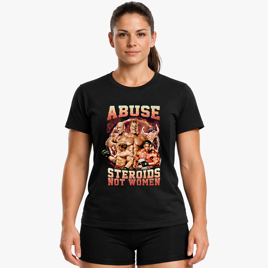 Abuse Steroids Not Women T-Shirt