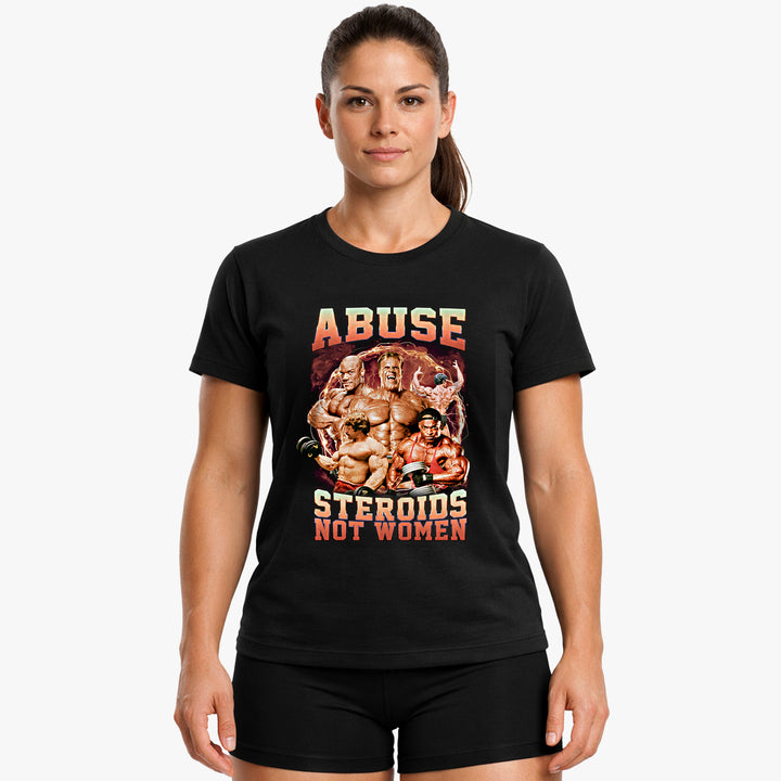 Abuse Steroids Not Women T-Shirt