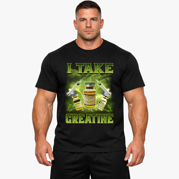 I Take Creatine T-Shirt