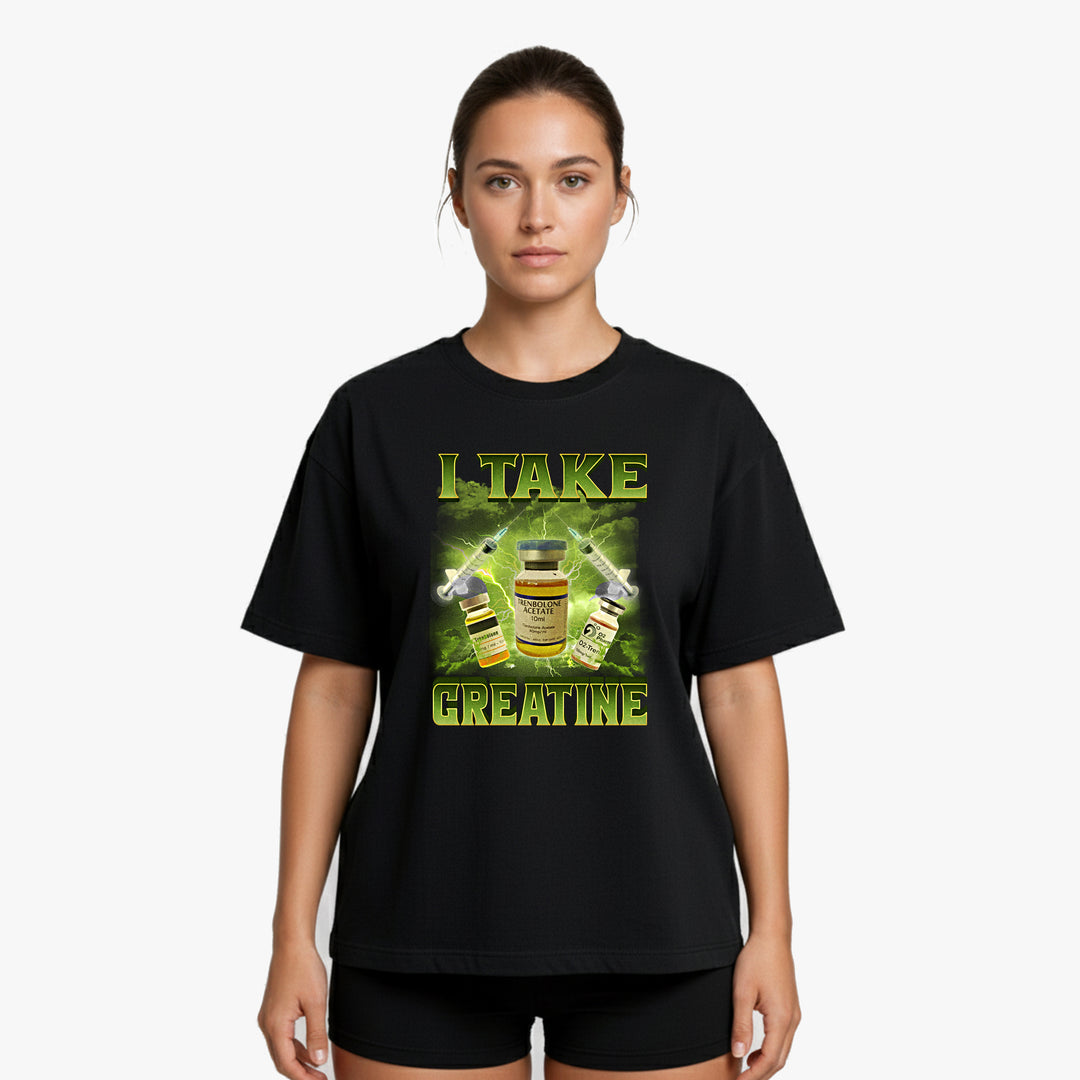 I Take Creatine Oversized  Shirt