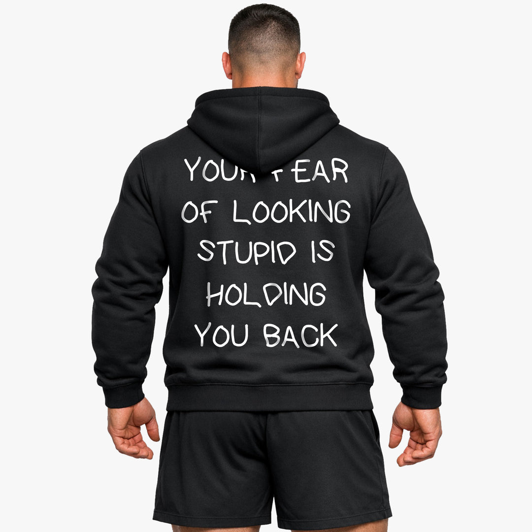 YOUR FEAR OF LOOKING STUPID IS HOLDING YOU BACK (Backprint) Hoodie