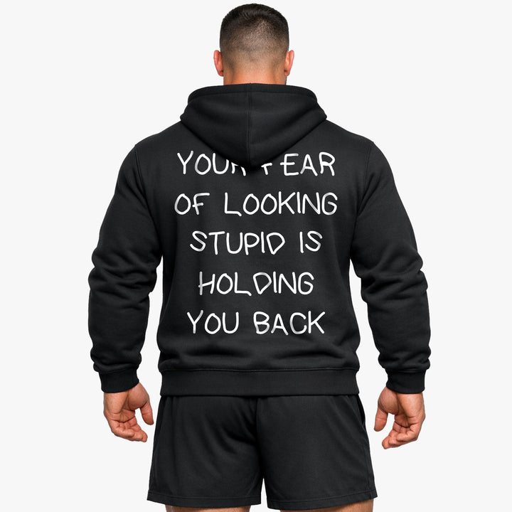 YOUR FEAR OF LOOKING STUPID IS HOLDING YOU BACK (Backprint) Hoodie