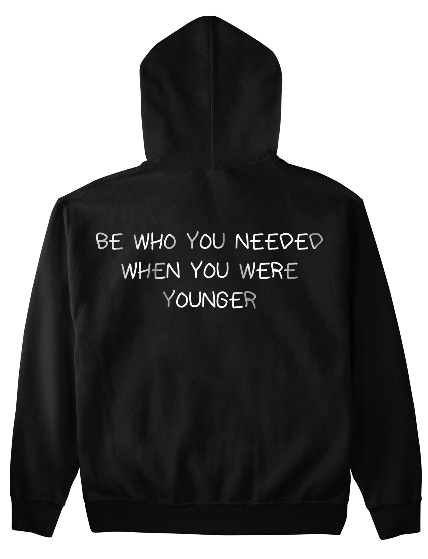 BE WHO YOU NEEDED WHEN YOU WERE YOUNGER (Backprint) Hoodie