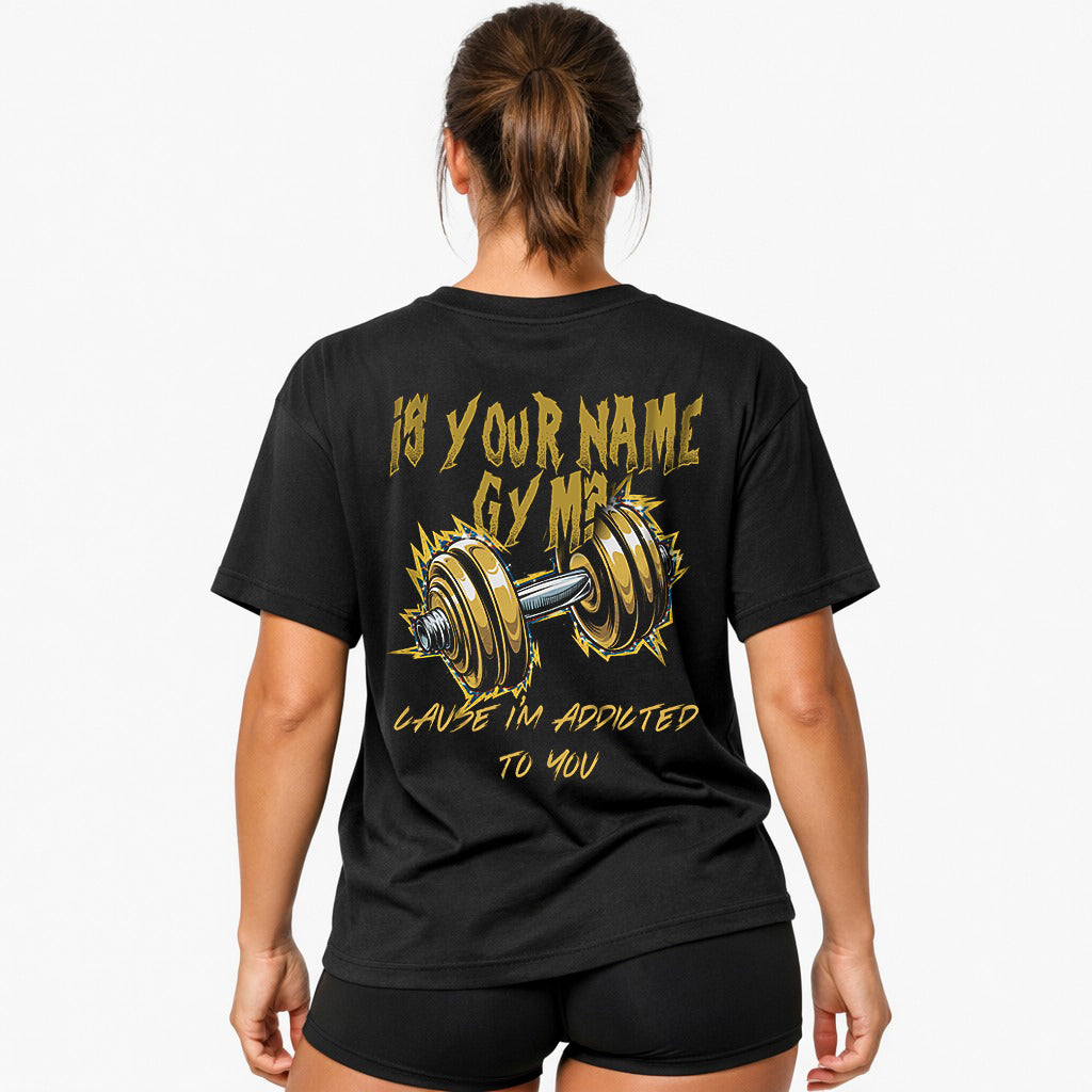 is your name gym Oversized (Backprint) Shirt
