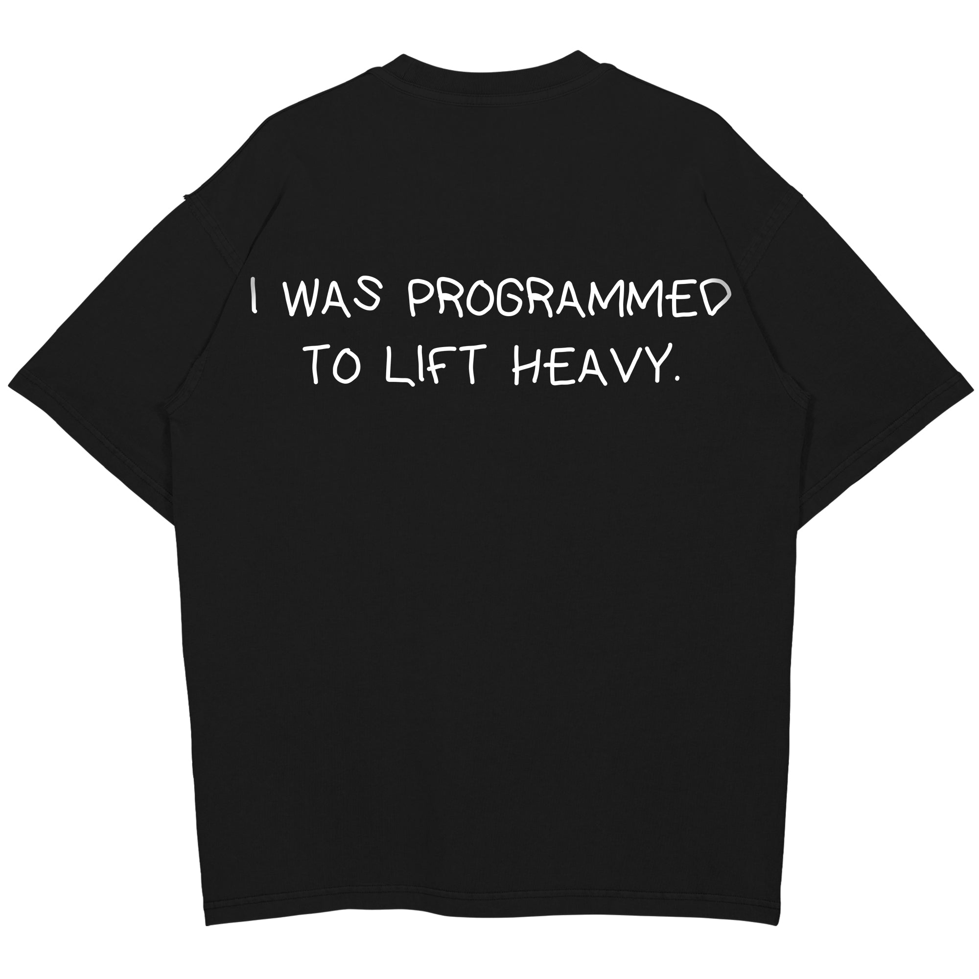 I WAS PROGRAMMED TO LIFT HEAVY Oversized (Backprint) Shirt