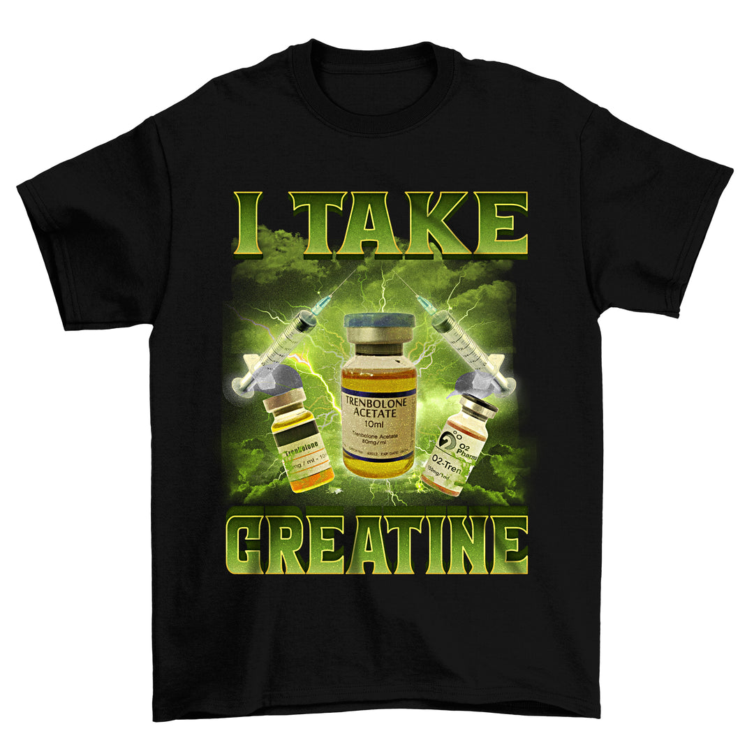 I Take Creatine T-Shirt
